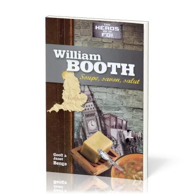 WILLIAM BOOTH - SOUPE, SAVON, SALUT - SERIE LES HEROS DE LA FOI