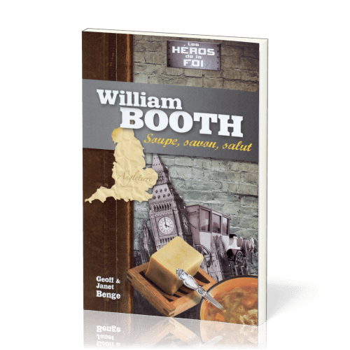 WILLIAM BOOTH - SOUPE, SAVON, SALUT - SERIE LES HEROS DE LA FOI