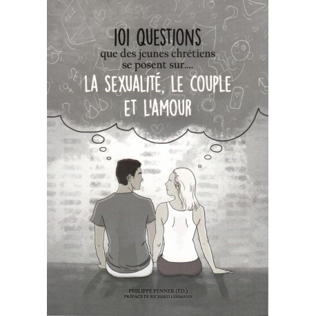 101 questions que des jeunes chrétiens se posent sur la sexualité, le couple,..