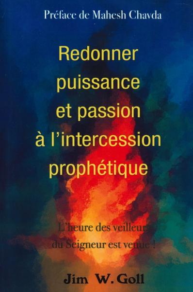 REDONNER PUISSANCE ET PASSION A L'INTERCESSION PROPHETIQUE