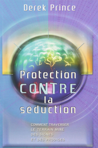 Protection contre la séduction - Comment traverser le terrain miné des signes et des prodiges