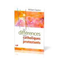 DIFFERENCES ENTRE CATHOLIQUES ET PROTESTANTS (LES)