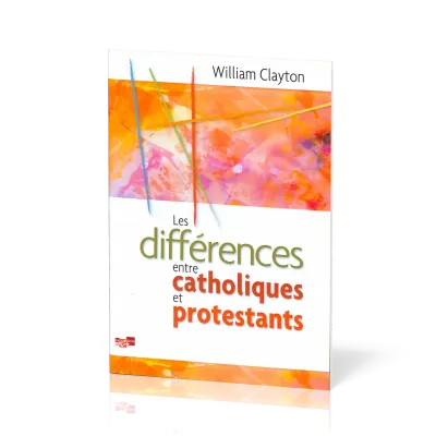 DIFFERENCES ENTRE CATHOLIQUES ET PROTESTANTS (LES)