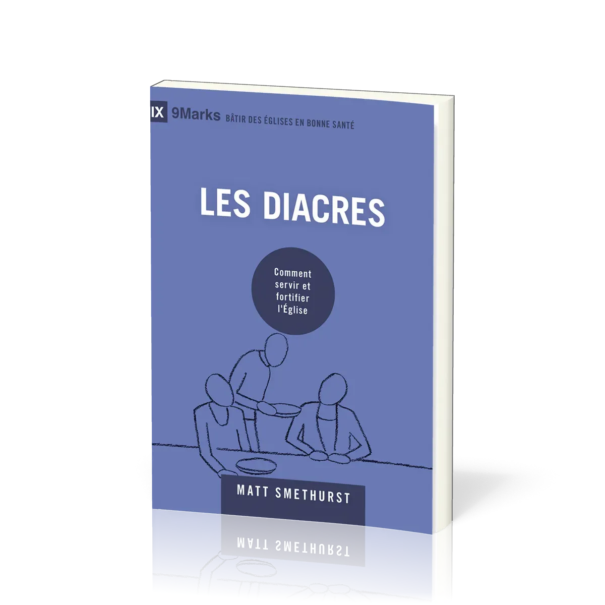 Diacres (Les) - Comment servir et fortifier l'Eglise (coll. 9Marks-Bâtir des églises en bonne santé)