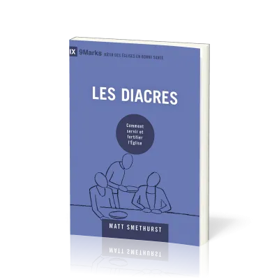 Diacres (Les) - Comment servir et fortifier l'Eglise (coll. 9Marks-Bâtir des églises en bonne santé)