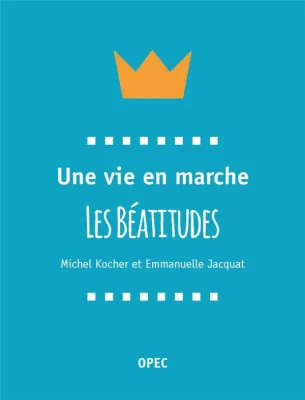 Une vie en marche - Les Béatitudes
