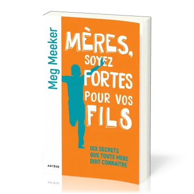 Mères, soyez fortes pour vos fils - Dix secrets que toute mère doit connaître