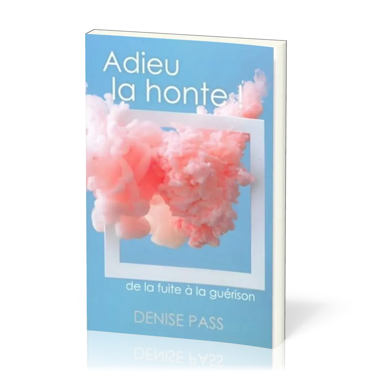 Adieu la honte ! - de la fuite à la guérison