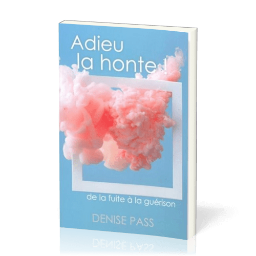 Adieu la honte ! - de la fuite à la guérison