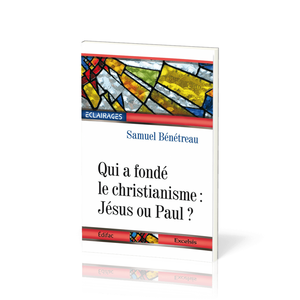 QUI A FONDE LE CHRISTIANISME : JESUS OU PAUL ?