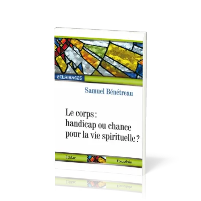CORPS : HANDICAP OU CHANCE POUR LA VIE SPIRITUELLE
