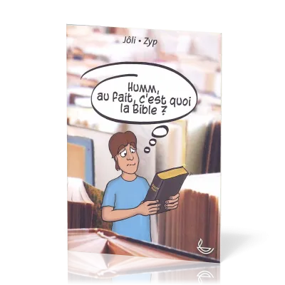 Humm, au fait c'est quoi la Bible