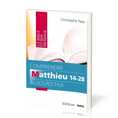 Comprendre Matthieu 14-28 aujourd'hui - (Collection: La Bible et son message)