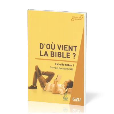 D'OU VIENT LA BIBLE ? EST-ELLE FIABLE ?