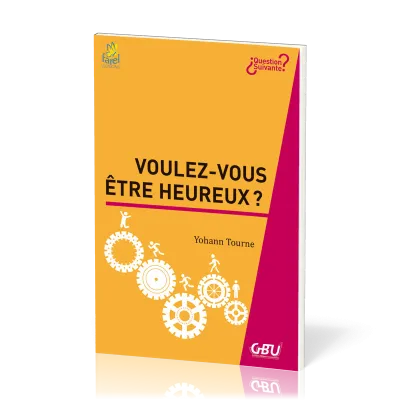 VOULEZ-VOUS ETRE HEUREUX ?