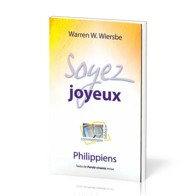 SOYEZ JOYEUX - COMMENTAIRE BIBLIQUE DE PHILIPPIENS