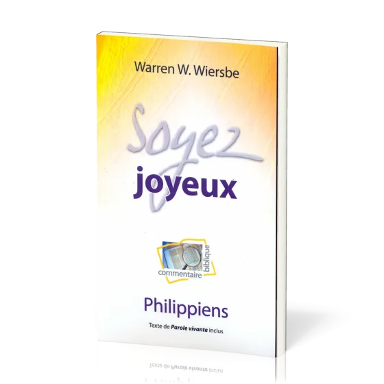 SOYEZ JOYEUX - COMMENTAIRE BIBLIQUE DE PHILIPPIENS
