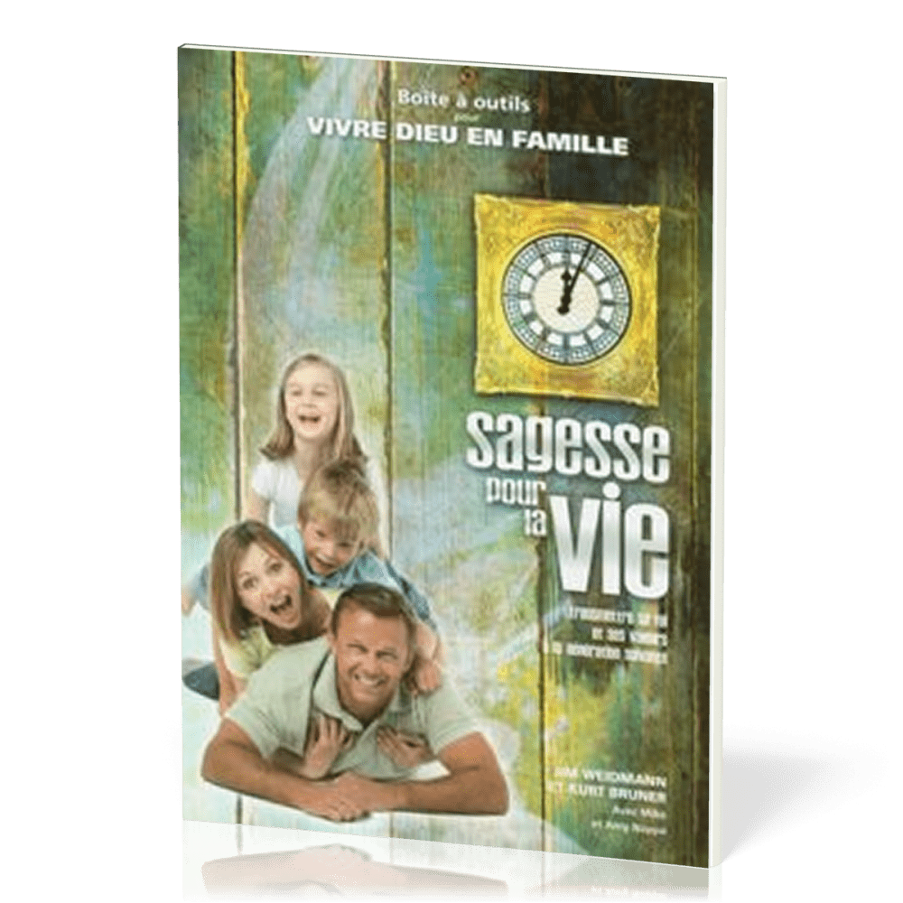 SAGESSE POUR LA VIE  - BOITE A OUTILS POUR VIVRE DIEU EN FAMILLE