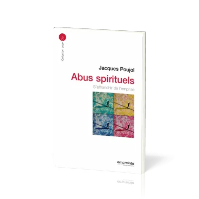 ABUS SPIRITUELS, S'AFFRANCHIR DE L'EMPRISE