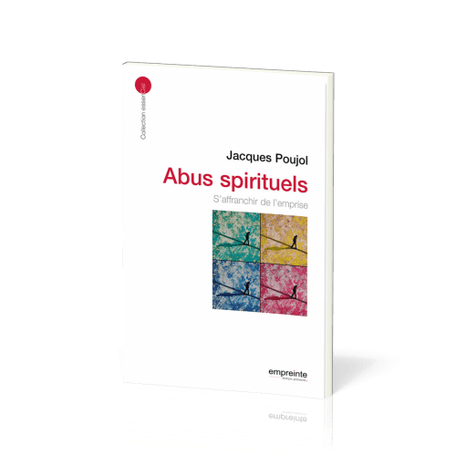 ABUS SPIRITUELS, S'AFFRANCHIR DE L'EMPRISE