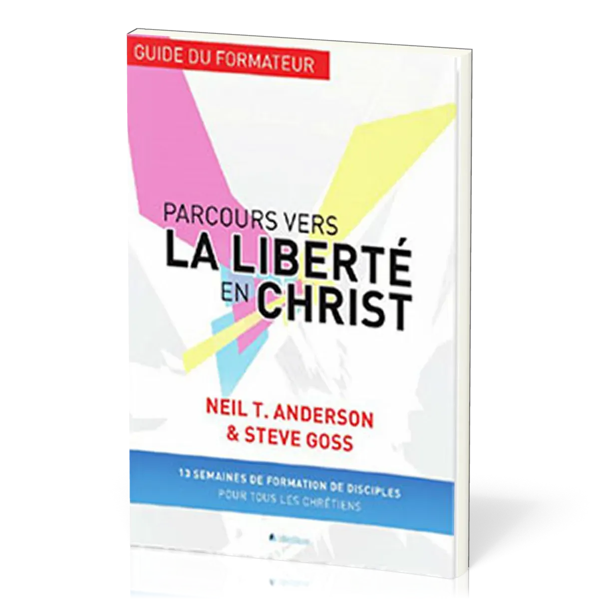 PARCOURS VERS LA LIBERTE EN CHRIST, GUIDE DU FORMATEUR