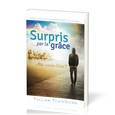 SURPRIS PAR LA GRACE, FRUSTRE CONTRE DIEU
