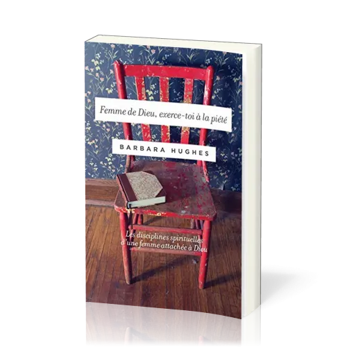Femme de Dieu, exerce-toi à la piété - Les disciplines spirituelles d'une femme attachée à Dieu