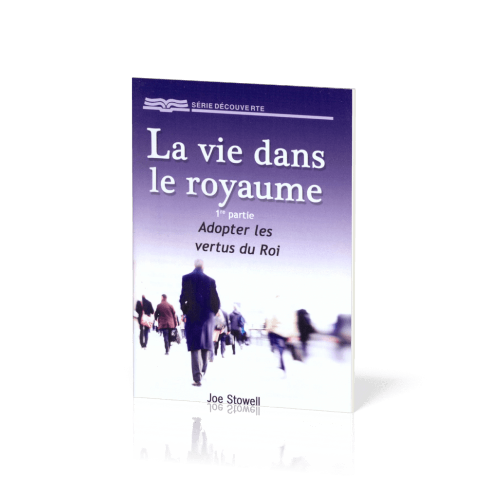 VIE DANS LE ROYAUME 1ERE PARTIE (LA) - ADOPTER LES VERTUS DU ROI - BROCHURE