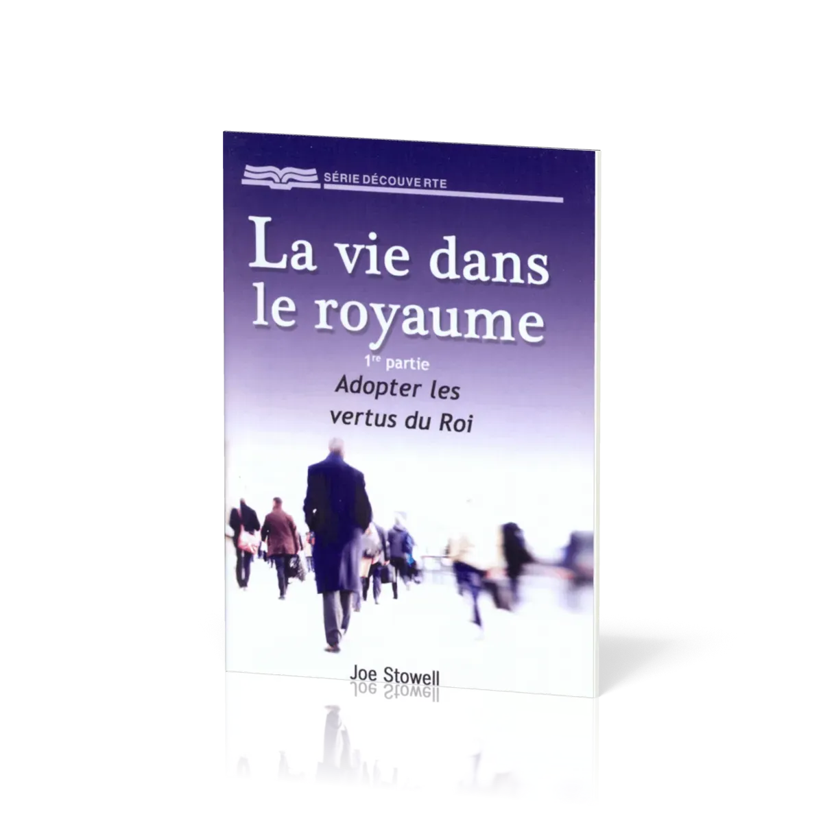 VIE DANS LE ROYAUME 1ERE PARTIE (LA) - ADOPTER LES VERTUS DU ROI - BROCHURE