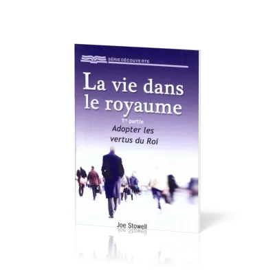 VIE DANS LE ROYAUME 1ERE PARTIE (LA) - ADOPTER LES VERTUS DU ROI - BROCHURE