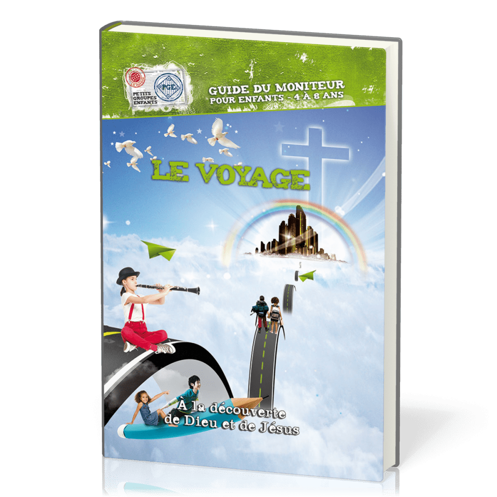 VOYAGE (LE) - GUIDE DU MONITEUR 4/8 ANS - A LA DECOUVERTE DE DIEU ET DE JESUS