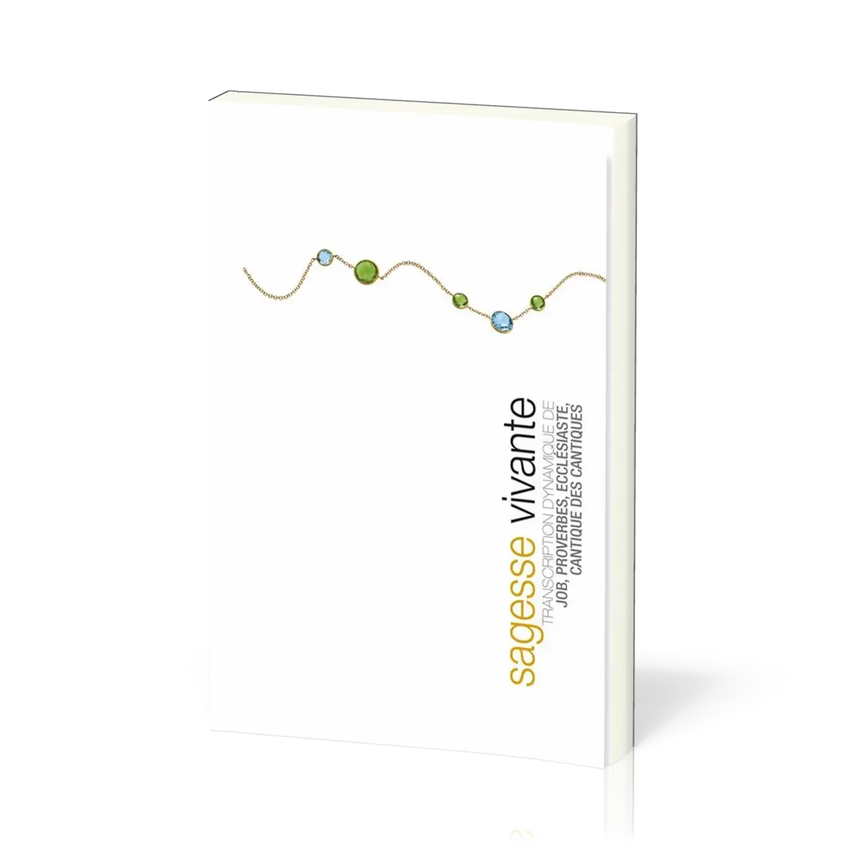SAGESSE VIVANTE (BROCHE) . TRANSCRIPTION DYNAMIQUE DE JOB, PROVERBES, ECCLESIASTE, CANTIQUE DES CANT