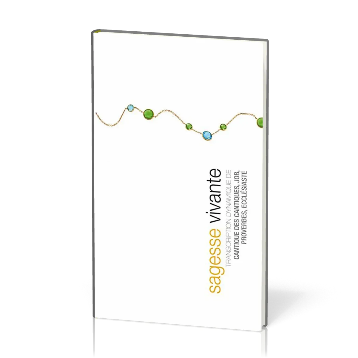 SAGESSE VIVANTE (RELIE) - TRANSCR. DYNAMIQUE DE JOB, PROVERBES, ECCLESIASTE, CANTIQUE DES CANTIQUES