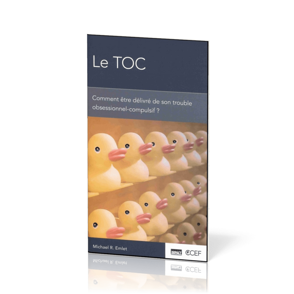 TOC (Le) - Comment être délivré de son trouble obsessionnel-compulsif?