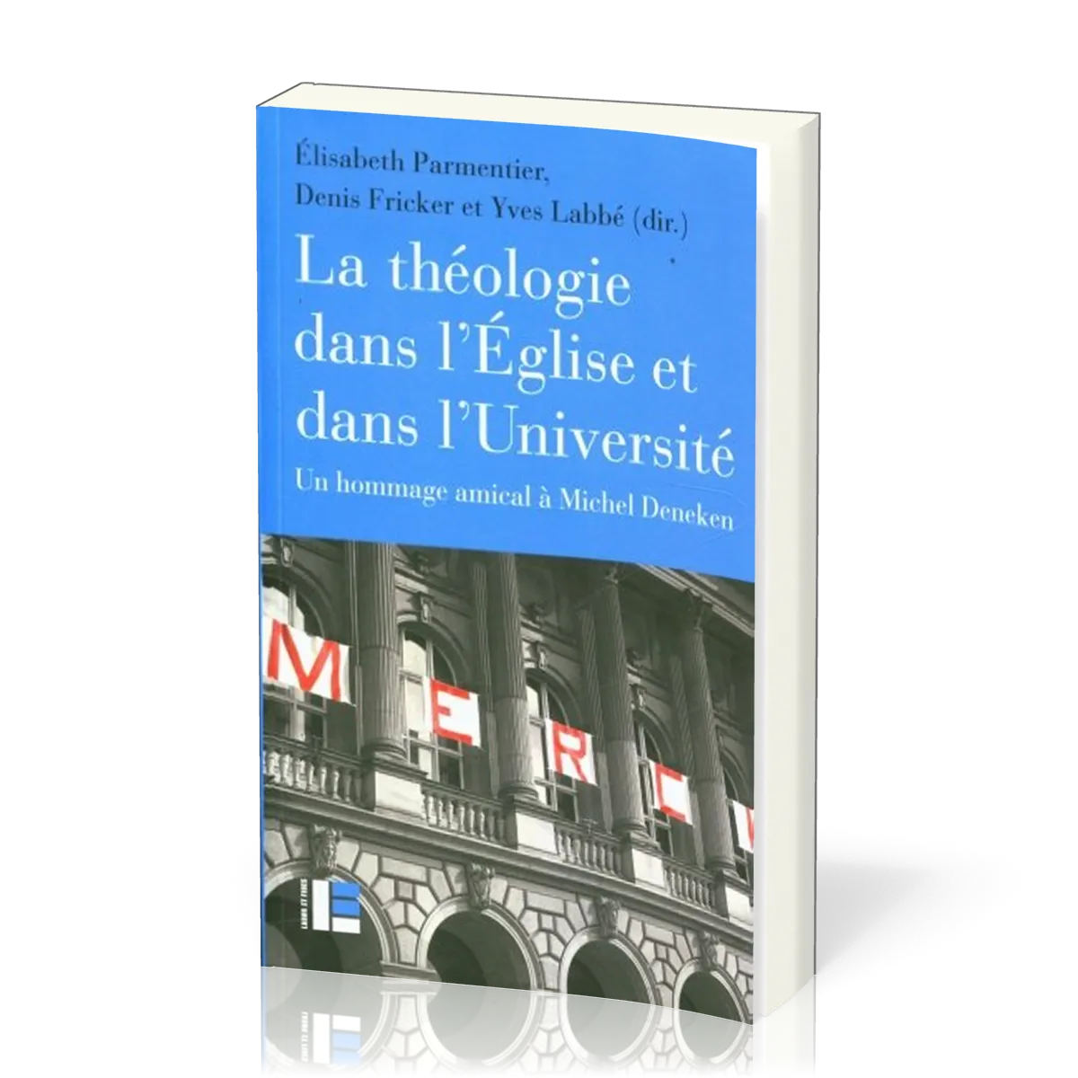 Théologie dans l'église et dans l'université (La) - un hommage amical à Michel Deneken