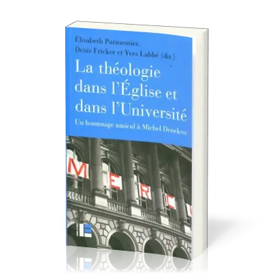 Théologie dans l'église et dans l'université (La) - un hommage amical à Michel Deneken
