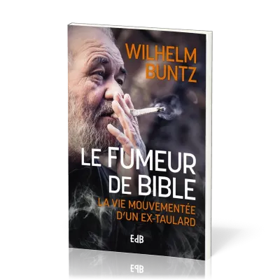 Fumeur de Bible (La) - la vie mouvementeée d'un ex-taulard