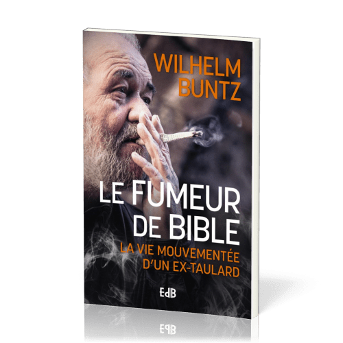 Fumeur de Bible (La) - la vie mouvementeée d'un ex-taulard
