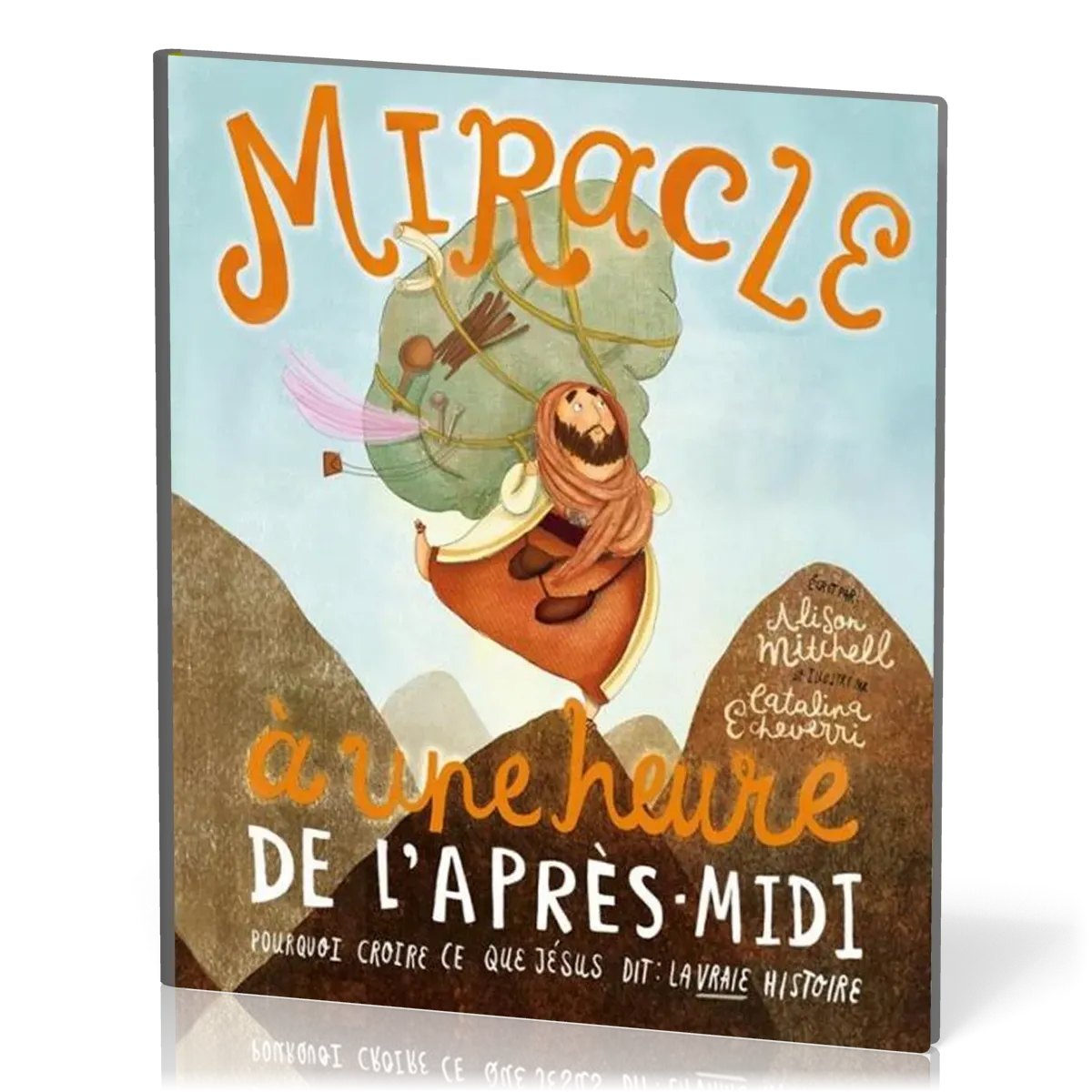 Miracle à une heure de l'après-midi - Pourquoi croire ce que Jésus dit : la vraie histoire