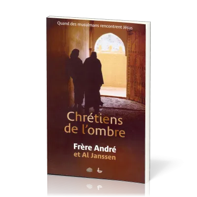 CHRETIENS DE L'OMBRE - QUAND LES MUSULMANS RENCONTRENT JESUS