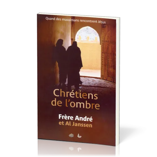 CHRETIENS DE L'OMBRE - QUAND LES MUSULMANS RENCONTRENT JESUS