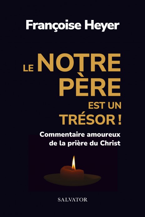 Notre Père est un trésor ! (Le) - commentaire amoureux de la prière du Christ