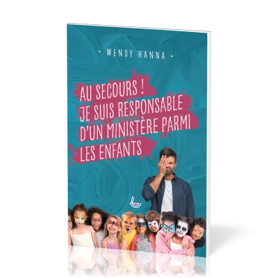 Au secours ! je suis responsable d'un ministère parmi les enfants