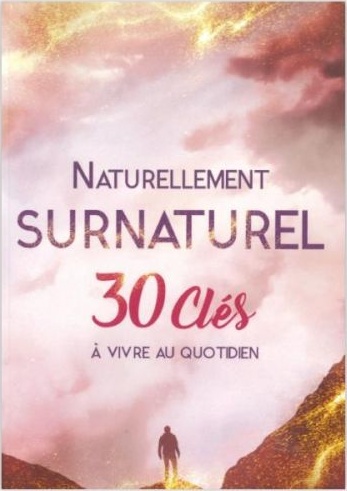 Naturellement surnaturel - 30 clés à vivre au quotidien