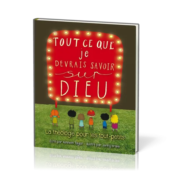 TOUT CE QUE JE DEVRAIS SAVOIR SUR DIEU - LA THEOLOGIE POUR LES TOUT-PETITS