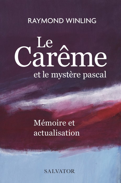 Carême et le mystère pascal (Le) - Mémoire et actualisation