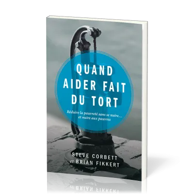 Quand aider fait du tort - Réduire la pauvreté sans se nuire...