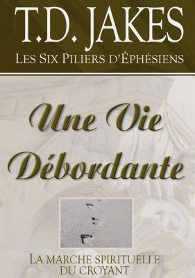 Une vie débordante -la marche spirituelle du croyant