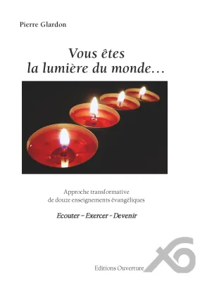 Vous êtes la lumière du monde... - Approche transformative de douze enseignements évangéliques