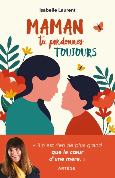 Maman tu pardonnes toujours - Il n'est rien de plus grand que le coeur d'une mère